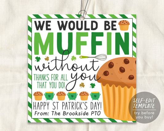 St. Patrick's Day Muffin Gift Tags Editable Template, Would Be Muffin Without You Favor Treat Shamrock Staff Teacher Thank you Appreciation