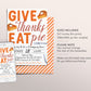 Thanksgiving Dinner Party Invitation Editable Template, Give Thanks Eat Pie Friendsgiving Dinner Invite, Funny Thanksgiving Feast Evite