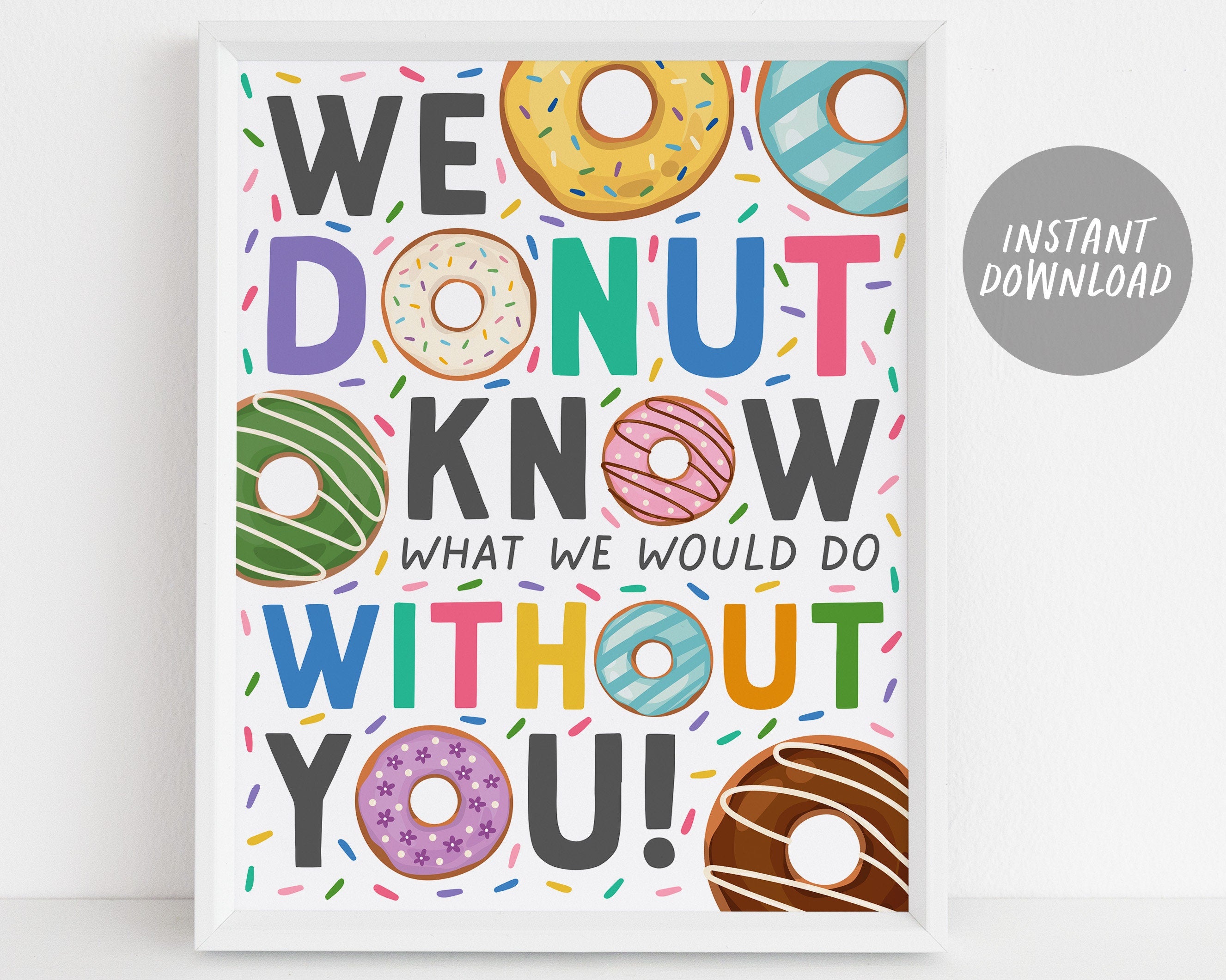 Donut Appreciation Sign Poster Printable, Donut Know What We Would Do ...