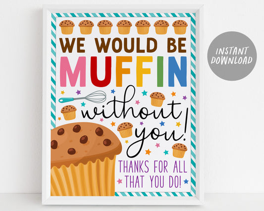 Muffin Appreciation Sign Printable, Muffin Without You Appreciation Poster Thank You Breakfast Brunch Party Decor Nurse Staff Teacher School